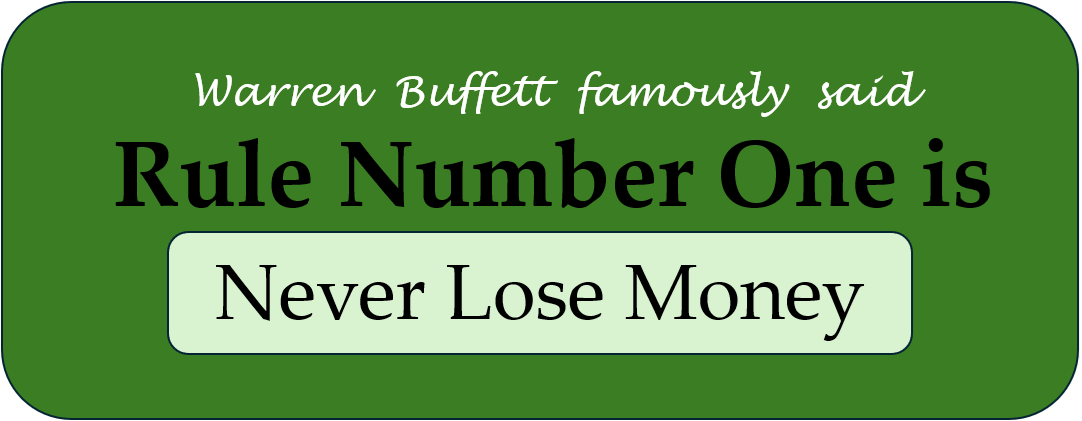 Warren Buffett famously said Rule Number One is Never Lose Money